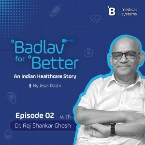 °Badlav for °Better Podcast: Insights about the indian public healthcare ecosystem with Dr. Raj Shankar Ghosh: Part 2